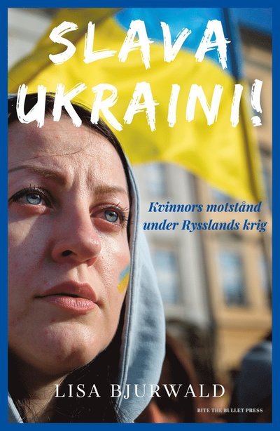 Cover for Lisa Bjurwald · Slava Ukraini! : kvinnors motstånd under Rysslands krig (Hardcover Book) (2023)