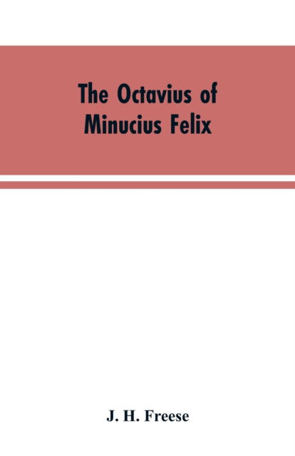 The Octavius of Minucius Felix - J H Freese - Livros - Alpha Edition - 9789353604219 - 30 de março de 2019