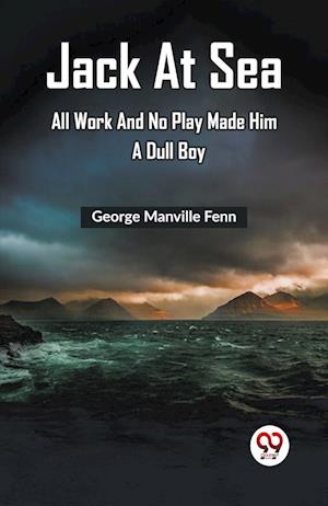 Cover for George Manville Fenn · Jack at Sea All Work and No Play Made Him a Dull Boy (Edition2023) (Paperback Book) (2024)