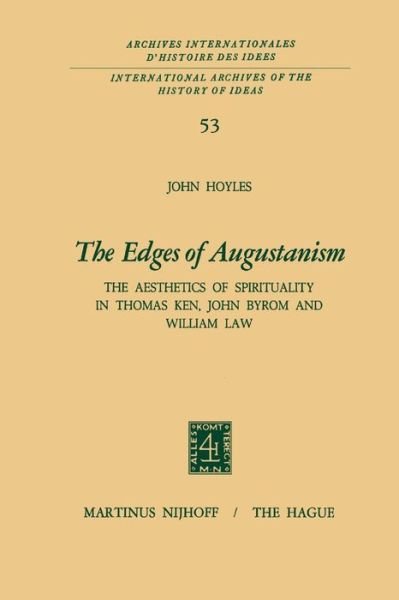Cover for John Hoyles · The Edges of Augustanism: The Aesthetics of Spirituality in Thomas Ken, John Byrom and William Law - International Archives of the History of Ideas / Archives Internationales d'Histoire des Idees (Paperback Bog) [Softcover reprint of the original 1st ed. 1972 edition] (2011)