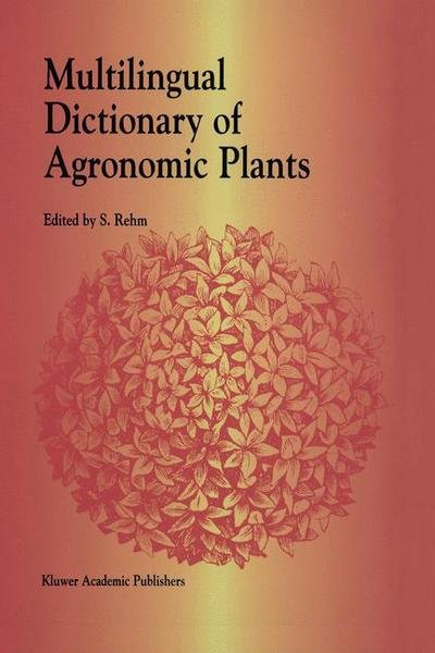 G Rehm · Multilingual Dictionary of Agronomic Plants (Paperback Book) [Softcover reprint of the original 1st ed. 1994 edition] (2012)