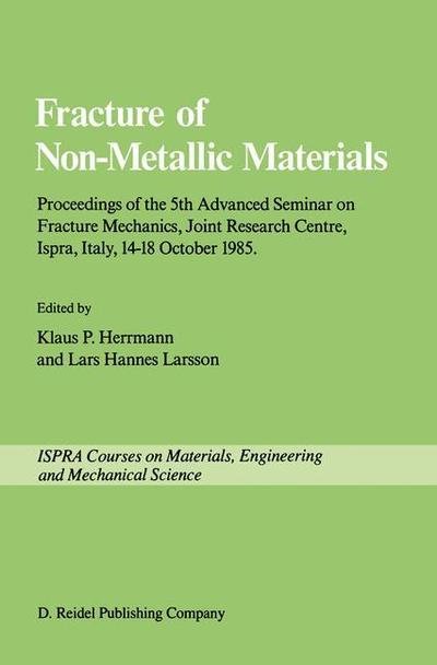 Cover for K P Herrmann · Fracture of Non-Metallic Materials: Proceeding of the 5th Advanced Seminar on Fracture Mechanics, Joint Research Centre, Ispra, Italy, 14-18 October 1985 on collaboration with the European Group on Fracture - Ispra Courses (Paperback Book) [Softcover reprint of the original 1st ed. 1987 edition] (2011)
