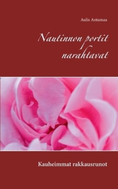 Cover for Aulis Antamaa · Nautinnon portit narahtavat: Kauheimmat rakkausrunot (Paperback Book) (2021)