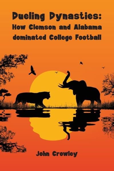 Cover for John Crowley · Dueling Dynasties, How Clemson and Alabama dominated College Football (Paperback Book) (2022)