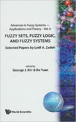 Fuzzy Sets, Fuzzy Logic, And Fuzzy Systems: Selected Papers By Lotfi A Zadeh - Advances In Fuzzy Systems-applications And Theory - - Books - World Scientific Publishing Co Pte Ltd - 9789810224219 - May 1, 1996
