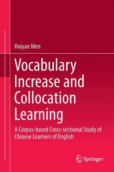 Cover for Haiyan Men · Vocabulary Increase and Collocation Learning: A Corpus-Based Cross-sectional Study of Chinese Learners of English (Innbunden bok) [1st ed. 2018 edition] (2017)