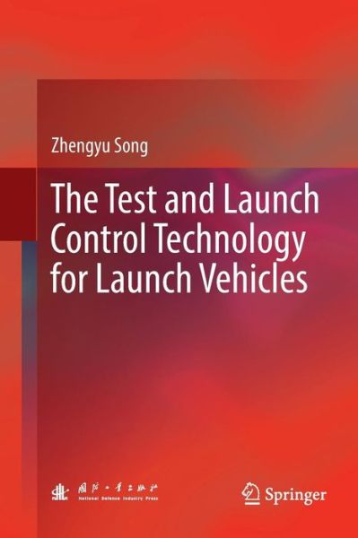The Test and Launch Control Technology for Launch Vehicles - Zhengyu Song - Bøger - Springer Verlag, Singapore - 9789811342219 - 29. december 2018