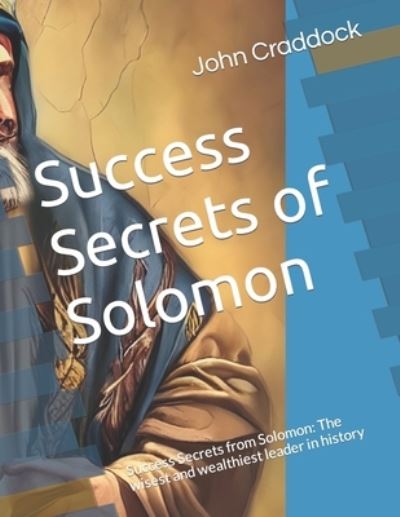 Success Secrets of Solomon : Sucess Secrets from Solomon - John Craddock - Books - Craddock, John - 9798218211219 - May 16, 2023