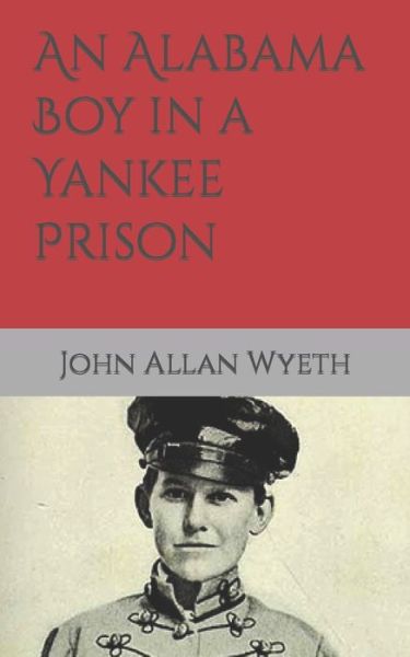 Cover for John Allan Wyeth · An Alabama Boy in a Yankee Prison (Paperback Book) (2022)