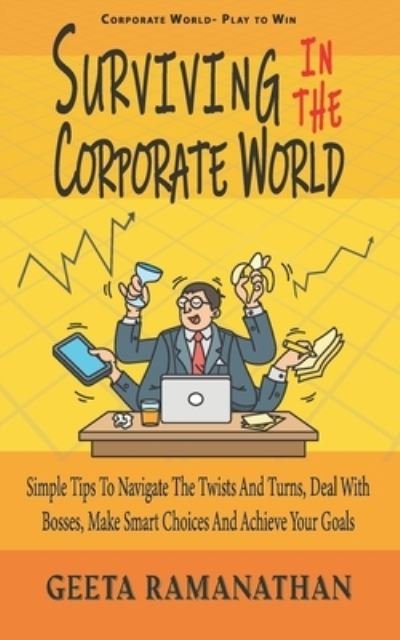 Cover for Geeta Ramanathan · Surviving in the Corporate World: Simple Tips to Navigate the Twists and Turns, Deal With Bosses, Make Smart Choices and Achieve Your Goals (Pocketbok) (2021)
