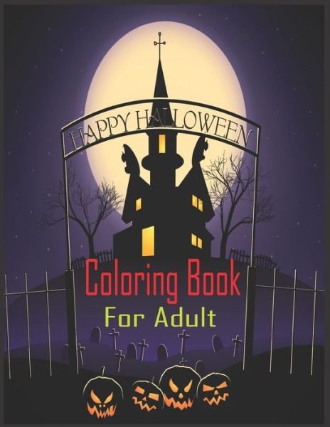 Cover for Robert J Young · Happy Halloween Coloring Book For Adult: 50 Spooky, Fun, Tricks and Treats Relaxing Coloring Pages for Adults Relaxation. Halloween Gifts for Teens, Childrens, Man, Women, Girls and Boys. (Pocketbok) (2021)