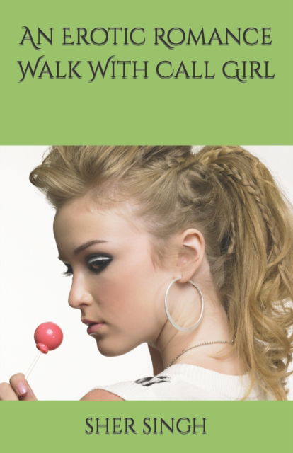 Cover for Sher Singh · An Erotic Romance Walk With Call Girl (Paperback Book) (2021)