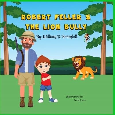 Robert Feller: and The Lion Bully - William D Bramlett - Books - Independently Published - 9798486298219 - November 3, 2021