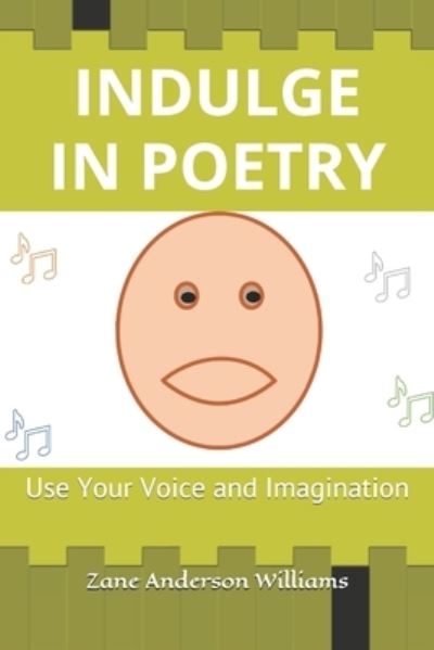 Cover for Zane Anderson Williams · Indulge in Poetry: Use Your Voice and Imagination (Paperback Book) (2021)