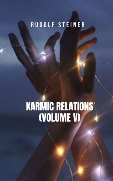 Cover for Rudolf Steiner · Karmic Relations (Volume V): A book that deals with the main themes of theosophical and spiritual philosophy (Paperback Bog) (2021)