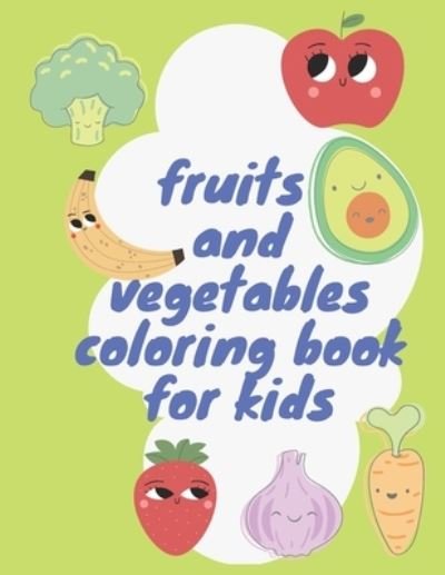 Cover for Kha Baamrania's Activity Publishing · Fruits and Vegetables Coloring Book for Kids: Learning Coloring for Kids and Toddlers ( Pencils, Markers and Crayons ) (Taschenbuch) (2021)