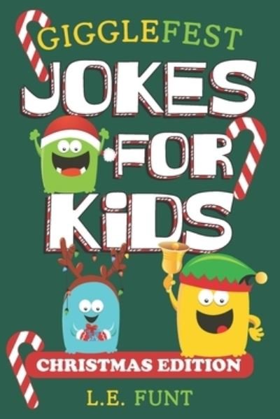 Cover for L E Funt · GiggleFest Jokes For Kids - Christmas Edition: 300 Silly Christmas Puns, Riddles, Tongue Twisters and Knock Knock Jokes For Ages 6 to10 (Paperback Book) (2020)