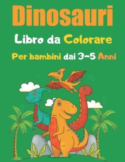 Cover for Grafico Edizione · Dinosauri Libro da Colorare Per bambini dai 3-5 Anni (Pocketbok) (2021)