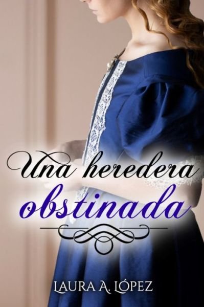 Cover for Laura a Lopez · Una heredera obstinada (Paperback Book) (2020)