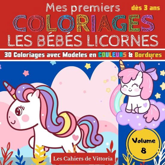 Cover for Les Cahiers de Vittoria · Mes Premiers Coloriages Les Bebes Licornes - Volume 8 (Paperback Book) (2020)