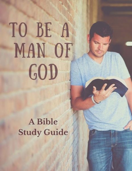 Cover for Bryan And Angela Legg · To Be a Man of God (Paperback Book) (2020)