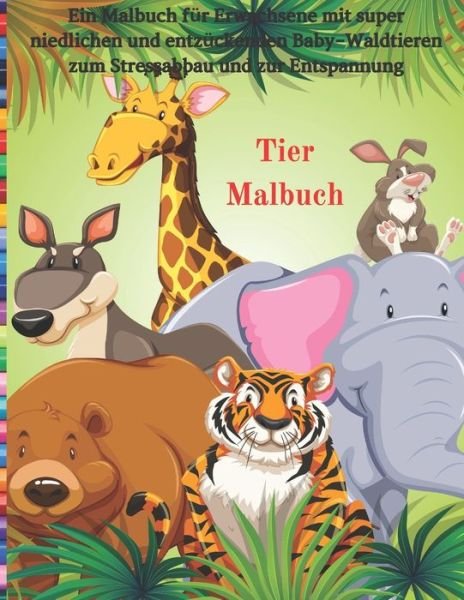 Cover for Zara Longe · Tier Malbuch - Ein Malbuch fur Erwachsene mit super niedlichen und entzuckenden Baby-Waldtieren zum Stressabbau und zur Entspannung (Paperback Bog) (2020)