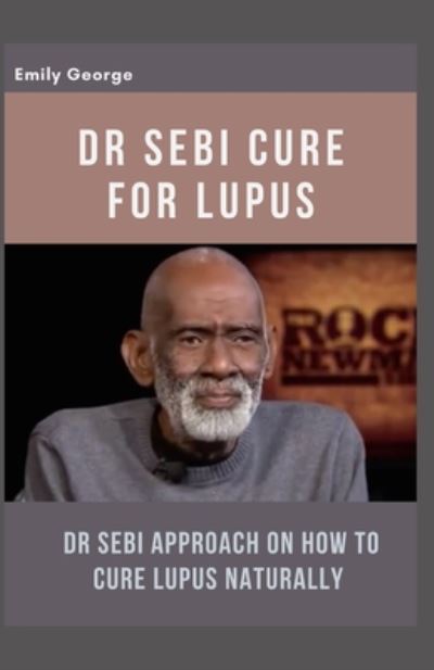 Cover for Emily George · Dr Sebi Cure for Lupus (Paperback Book) (2020)