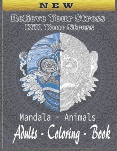 Cover for Zakaria Bouassile · Relieve Your Stress, Kill Your Stress. Mandala - Animals - Adults - Coloring - Book. (Paperback Book) (2020)