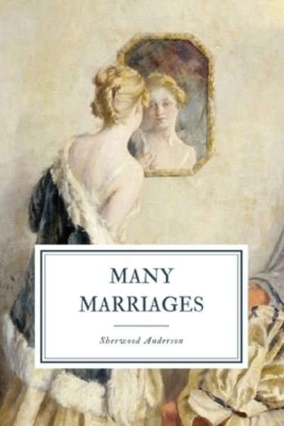 Many Marriages - Sherwood Anderson - Boeken - Independently Published - 9798699177219 - 17 oktober 2020
