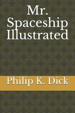 Mr. Spaceship Illustrated - Philip K Dick - Böcker - INDEPENDENTLY PUBLISHED - 9798699304219 - 19 oktober 2020