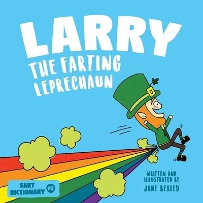 Cover for Jane Bexley · Larry The Farting Leprechaun: A Funny Read Aloud Picture Book For Kids And Adults About Leprechaun Farts and Toots for St. Patrick's Day - Fart Dictionaries and Toot Along Stories (Paperback Bog) (2021)