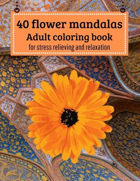 Cover for Agons Ntgmi · 40 Flower mandalas, Adult coloring book (Paperback Bog) (2021)