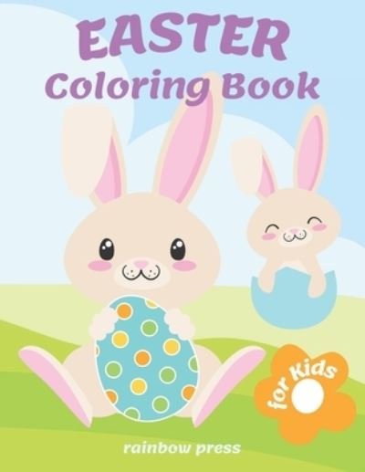 Cover for Rainbow Press · Easter Coloring Book for Kids: Keep your children busy and unleash their creativity with these easy to color large images created for kids of all ages from toddler to preschooler to kindergarteners. Great as a basket stuffer and as an egg hunt gift. (Paperback Bog) (2021)