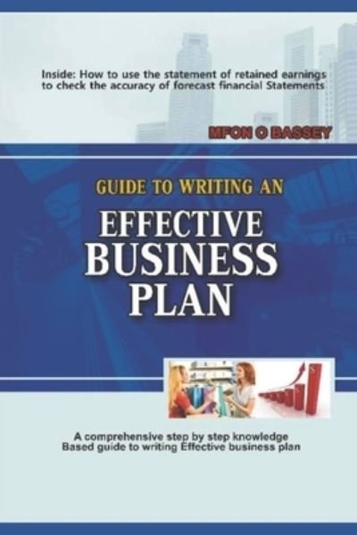 Cover for Mfon O Bassey · Guide to Writing an Effective Business Plan: A comprehensive, simple and easy step-by-step knowledge-based Guide to Writing an Effective Business Plan (Paperback Book) (2021)