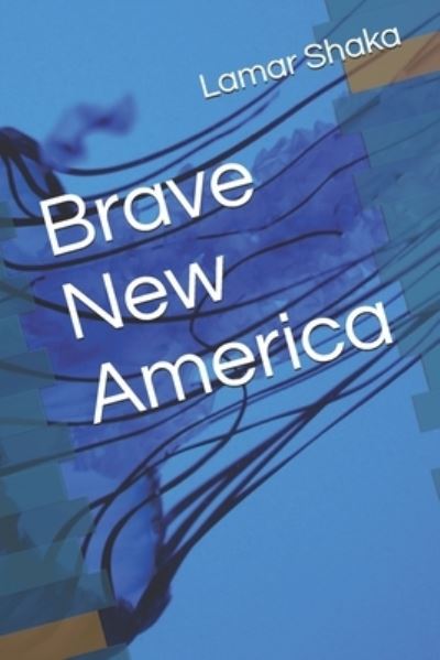 Cover for Lamar Shaka · Brave New America (Paperback Book) (2021)