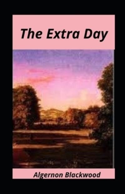 Cover for Algernon Blackwood · The Extra Day illustrated (Pocketbok) (2021)