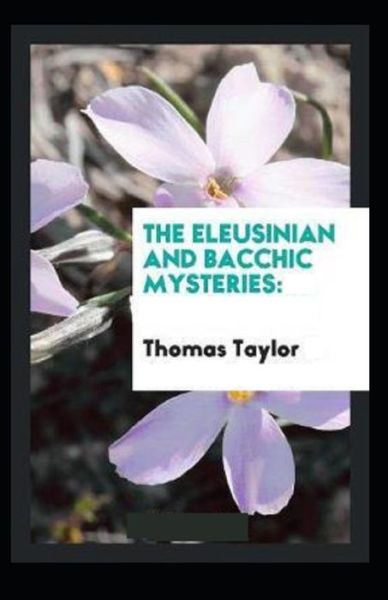 Cover for Thomas Taylor · The Eleusinian and Bacchic Mysteries (Taschenbuch) [Illustrated edition] (2021)