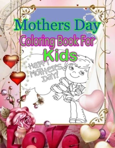 Mothers Day Coloring Book For Kids: Pretty Gift Coloring Book Between Mother And kid - Large Print - Ellen Johnson - Kirjat - Independently Published - 9798736812219 - maanantai 12. huhtikuuta 2021