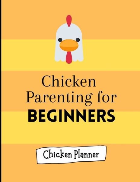 Cover for M4n Publication · Chicken parenting for beginners: Chicken Parenting - Chicken Planner - Chickern planner for beginners - Backyard chicken planner - Chicken maintenance planner - (Pocketbok) (2021)