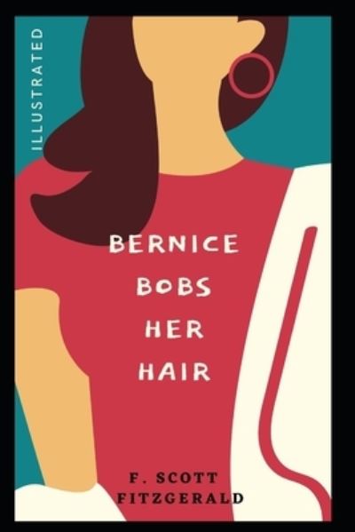 Bernice Bobs Her Hair Illustrated - F Scott Fitzgerald - Books - Independently Published - 9798746981219 - May 1, 2021