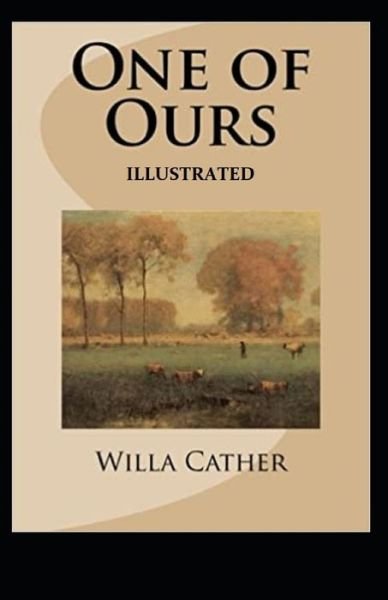 One of Ours (Pulitzer Prize for Fiction 1923) Illustrated - Willa Cather - Books - Independently Published - 9798747306219 - May 1, 2021