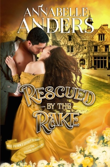 Rescued by the Rake - Miss Primm's Secret School for Budding Bluestockings - Annabelle Anders - Bøger - Independently Published - 9798804669219 - 18. april 2022