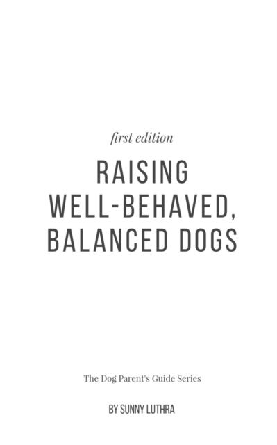 Cover for Sunny Luthra · Raising Well-Behaved, Balanced Dogs (Paperback Book) (2022)