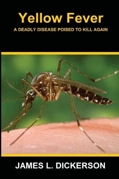 Cover for James L Dickerson · Yellow Fever: A Deadly Disease Poised to Kill Again (Paperback Book) (2022)