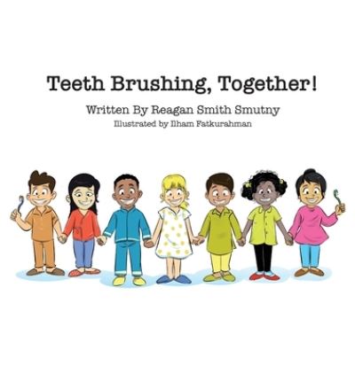 Cover for Reagan Smutny · Teeth Brushing, Together! (Hardcover Book) (2022)