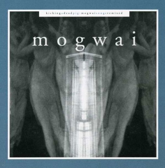 Kicking A Dead Pig - Mogwai - Musiikki - CHEMIKAL UNDERGROUND - 0020286118220 - torstai 4. lokakuuta 2001