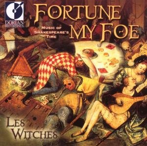 Fortune My Foe: Music of Shakespeare's Time - Les Witches - Musiikki - DOR4 - 0053479318220 - tiistai 13. heinäkuuta 1999