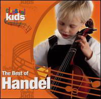 Best Of Handel - Classical Kids - Música - THE CHILDRENS GROUP - 0068478438220 - 23 de agosto de 2023