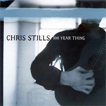 Cover for Stills Chris · 100 Year Thing (CD)