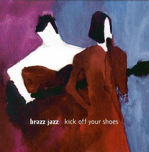 Kick off Your Shoes - Brazz Jazz - Musik - CD Baby - 0600665724220 - 7. marts 2006